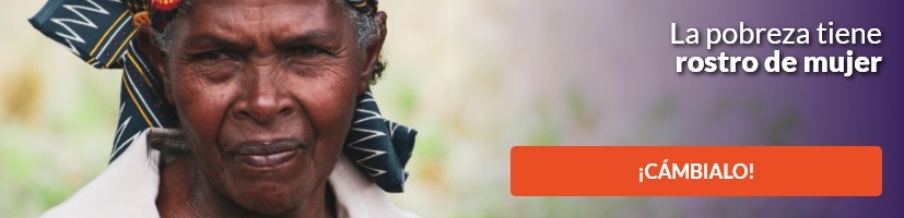 La pobreza tiene rostro de mujer. ¡Cámbialo!